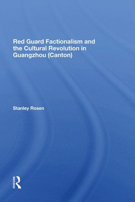 Red Guard Factionalism And The Cultural Revolution In Guangzhou (canton) 1