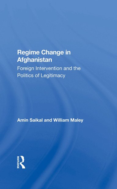 Amin Saikal, William Maley - Regime Change In Afghanistan, Inbunden