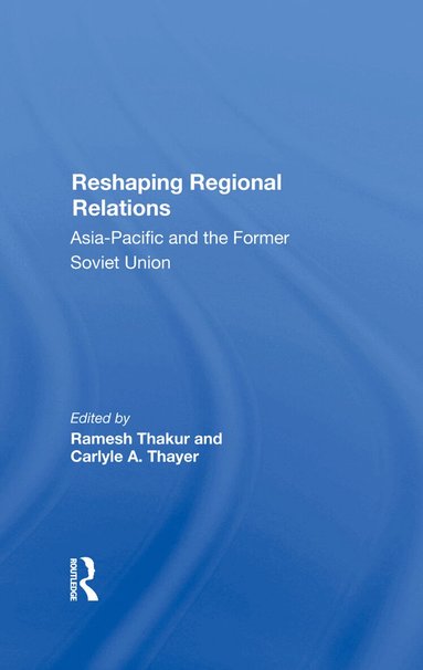 Ramesh Thakur, Carlyle A. Thayer - Reshaping Regional Relations, Inbunden