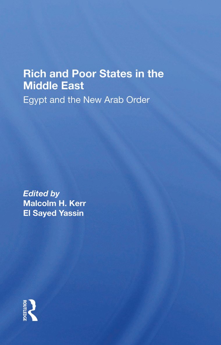 Malcolm H. Kerr, El Sayed Yassin, Jeswald Salacuse, Ismail Serageldin - Rich And Poor States In The Middle East, Inbunden