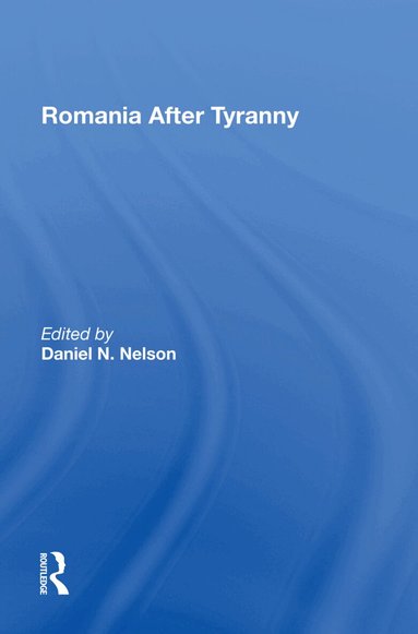 Daniel N Nelson - Romania After Tyranny, Inbunden