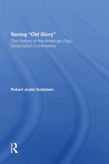 Robert Justin Goldstein - Saving Old Glory, Inbunden