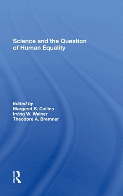 Margaret S Collins, Irving W Wainer, Theodore A. Bremner, Margaret S. Collins, Irving W. Wainer - Science And The Question Of Human Equality, Inbunden