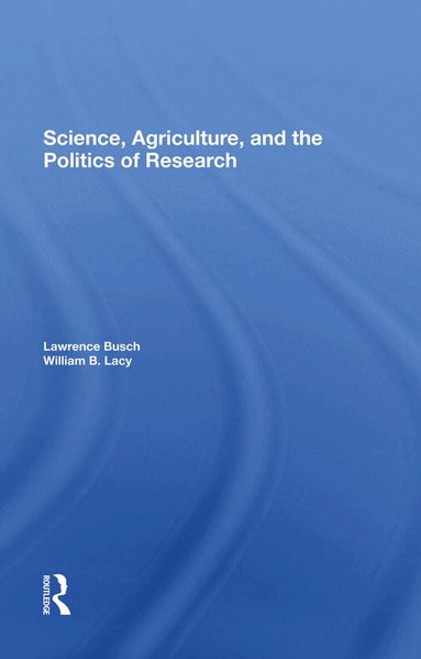 Lawrence M Busch, William B Lacy - Science, Agriculture, And The Politics Of Research, Inbunden