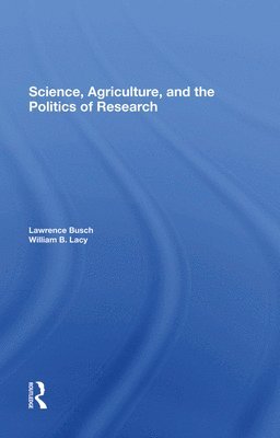 Lawrence M Busch, William B Lacy, Lawrence M. Busch, William B. Lacy - Science, Agriculture, And The Politics Of Research, Inbunden