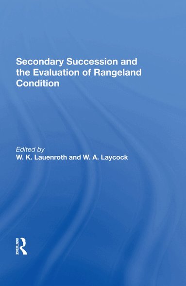 W. K. Lauenroth, W. A. Laycock, William Laycock, W K Lauenroth - Secondary Succession And The Evaluation Of Rangeland Condition, Inbunden