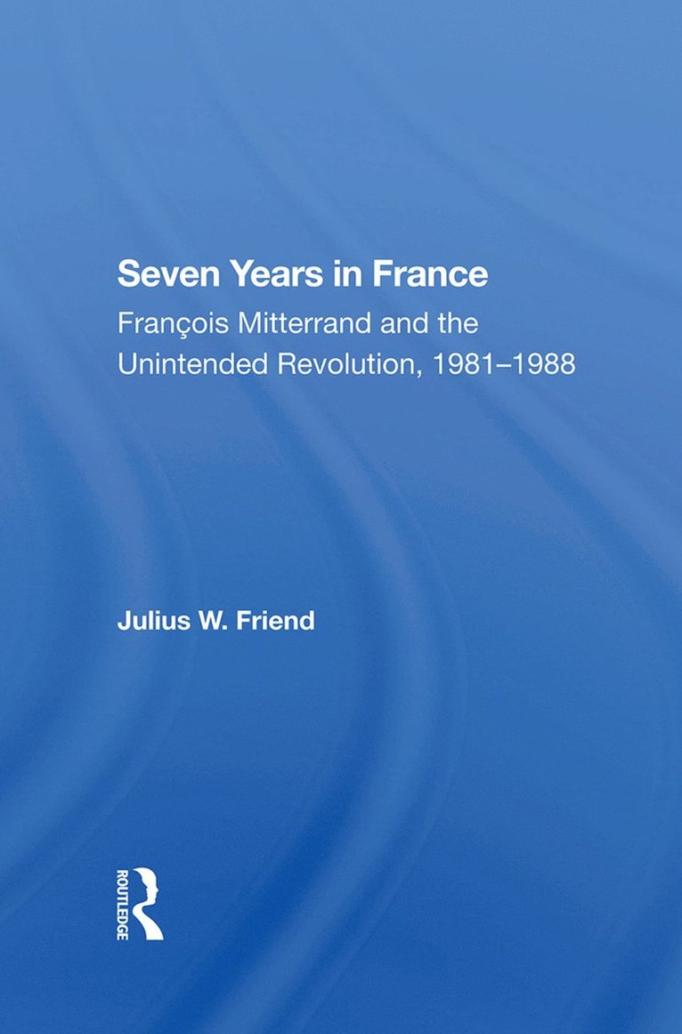 Julius W Friend, Julius W. Friend - Seven Years In France, Inbunden