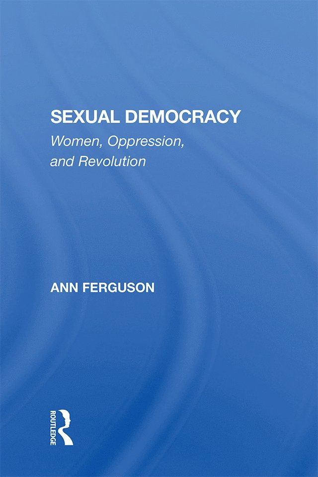 Ann Ferguson - Sexual Democracy, Inbunden