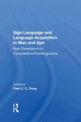 Fred C. C. Peng, Roger S Fouts, Duane M Rumbaugh, Roger S. Fouts - Sign Language And Language Acquisition In Man And Ape, Inbunden