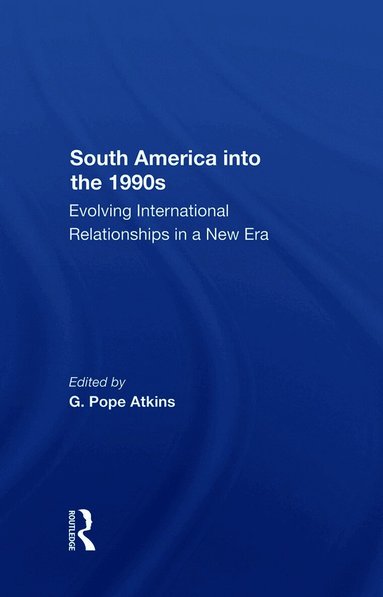 G. Pope Atkins - South America Into The 1990s, Inbunden