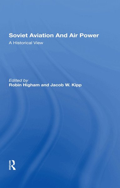 Robin Higham, Jacob W Kipp - Soviet Aviation And Air Power, Inbunden