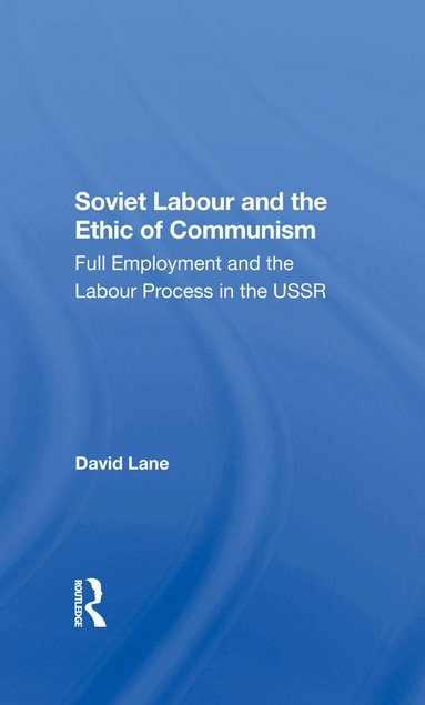 David Lane - Soviet Labour And The Ethic Of Communism, Inbunden