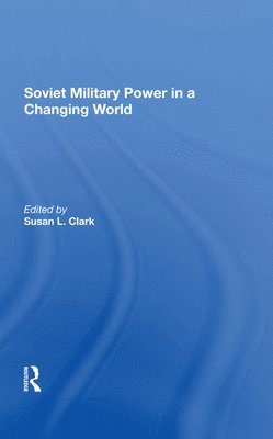 Susan L Clark, Susan L. Clark - Soviet Military Power In A Changing World, Inbunden