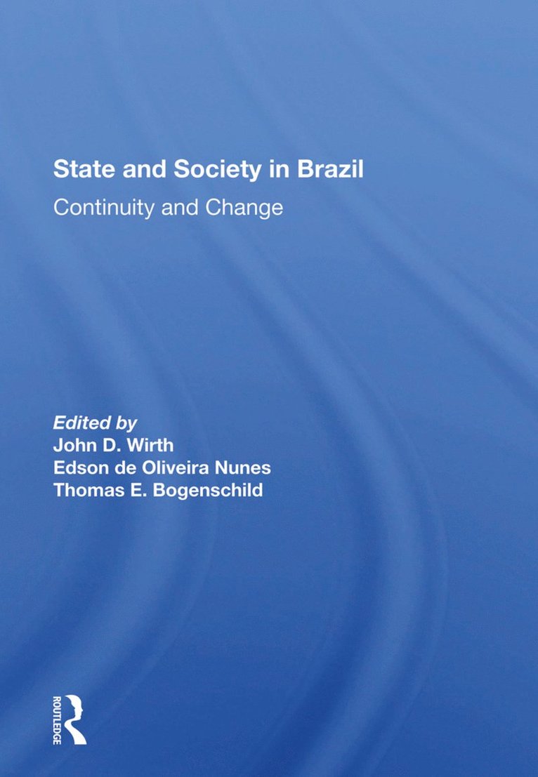 John D Wirth, Edson De Oliveria Nunes, Thomas Bogenschild, John D. Wirth, Edson de Oliveria Nunes - State And Society In Brazil, Inbunden