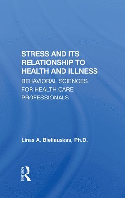 Linas A Bieliauskas, Linas A. Bieliauskas - Stress And Its Relationship To Health And Illness, Inbunden