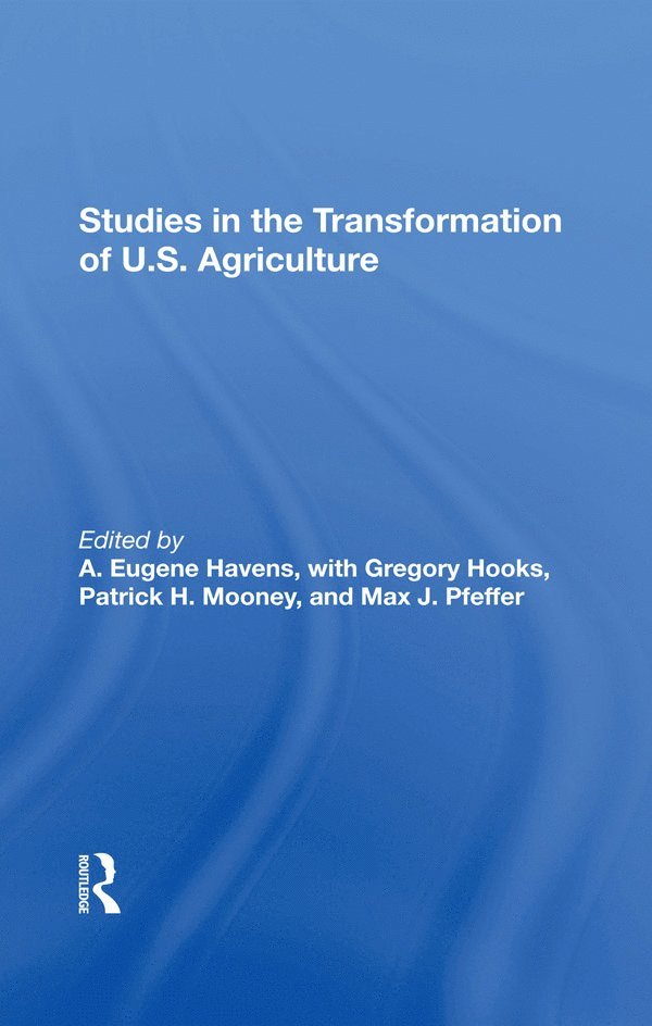 A. Eugene Havens, Gregory Hooks, Patrick H Mooney, Max Pfeffer - Studies In The Transformation Of U.s. Agriculture, Inbunden
