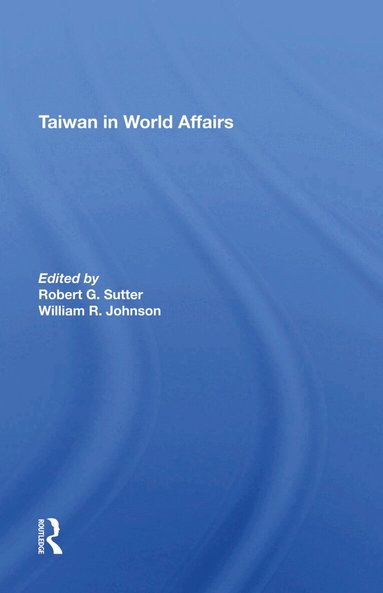 Robert G Sutter, William Oscar Johnson - Taiwan In World Affairs, Inbunden