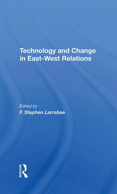 F. Stephen Larrabee, F Stephen Larrabee - Technology And Change In Eastwest Relations, Inbunden