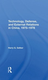 bokomslag Technology, Defense, And External Relations In China, 19751978