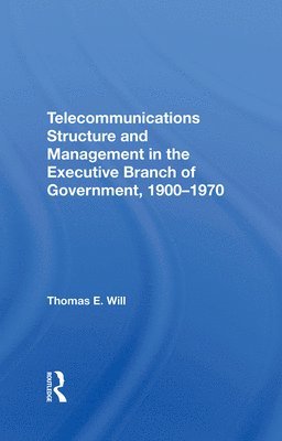 bokomslag Telecommunications Structure and Management in the Executive Branch of Government 1900-1970