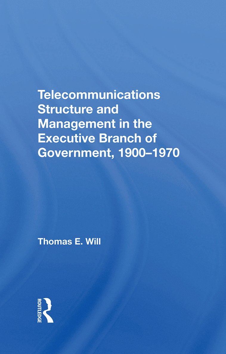 Telecommunications Structure and Management in the Executive Branch of Government 1900-1970 1