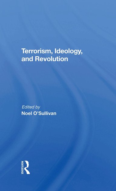 Noel O'sullivan - Terrorism, Ideology And Revolution, Inbunden