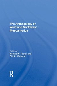 bokomslag The Archaeology Of West And Northwest Mesoamerica