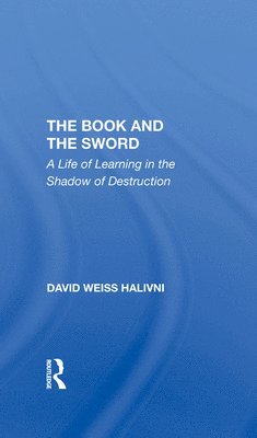 David Weiss Halivni - Book And The Sword, Inbunden