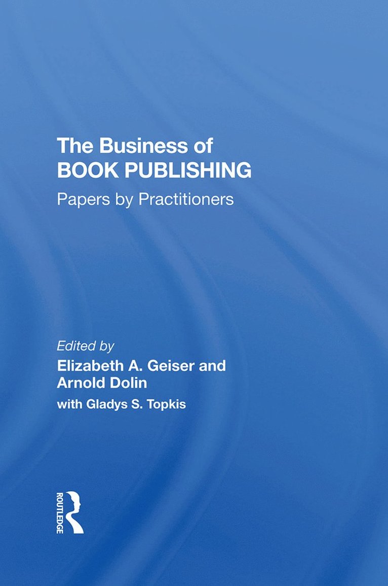 Elizabeth Geiser, Arnold Dolin, Gladys Topkis - Business Of Book Publishing, Inbunden