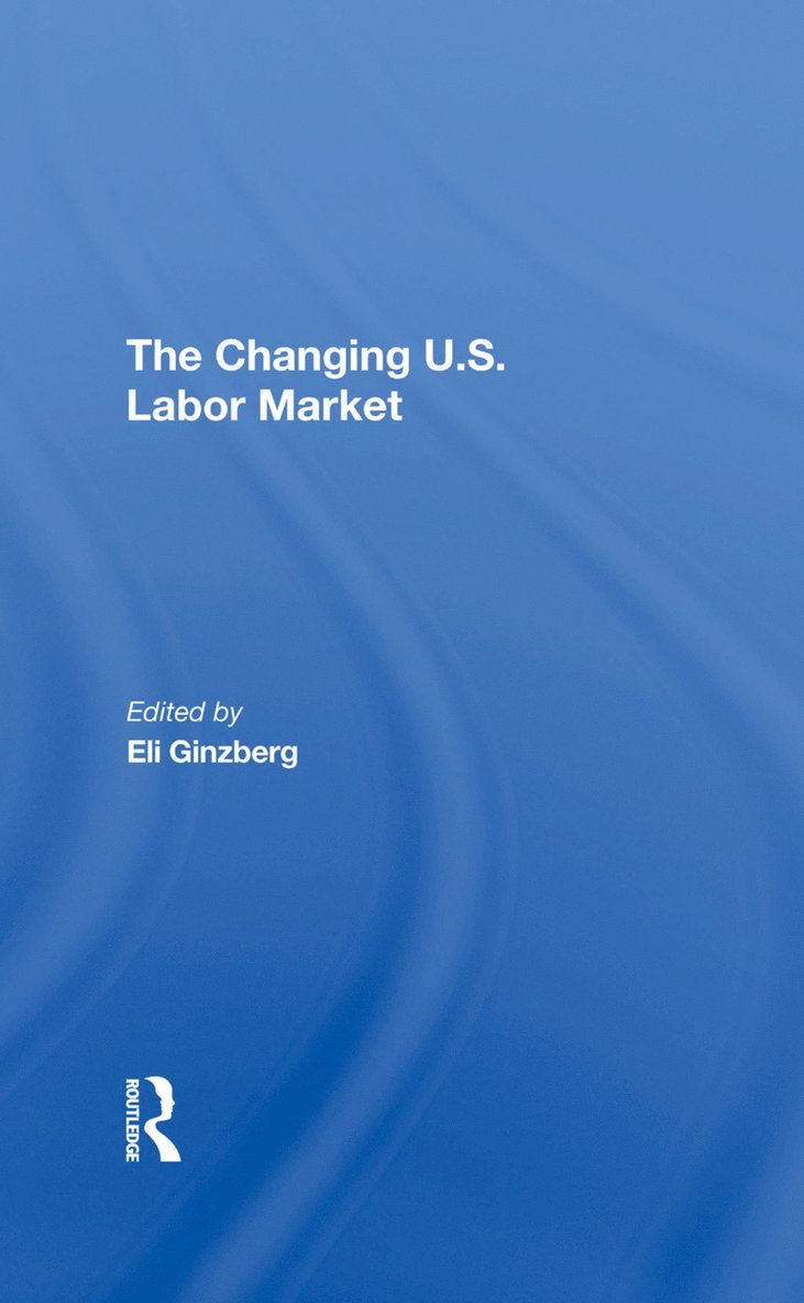 Eli Ginzberg - Changing U.s. Labor Market, Inbunden