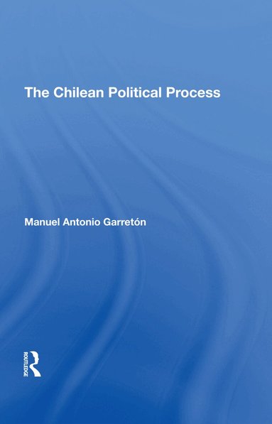 Manuel Antonio Garreton - Chilean Political Process, Inbunden