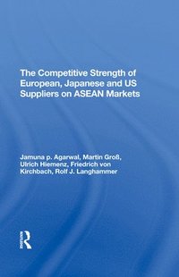 bokomslag The Competitive Strength Of European, Japanese, And U.s. Suppliers On Asean Markets
