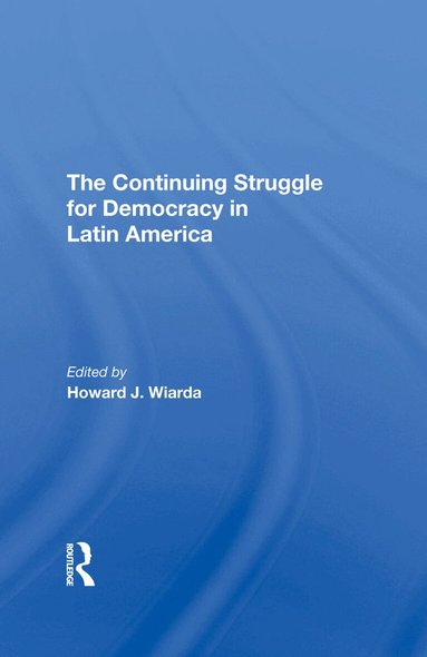 Howard J. Wiarda - Continuing Struggle For Democracy In Latin America, Inbunden