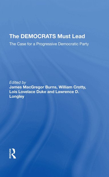 James MacGregor Burns, William J Crotty, Lois Lovelace Duke, Lawrence D Longley - Democrats Must Lead, Inbunden