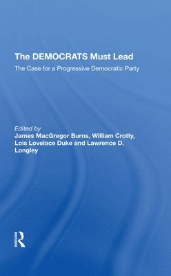 James MacGregor Burns, William J Crotty, Lois Lovelace Duke, Lawrence D Longley, William J. Crotty - Democrats Must Lead, Inbunden