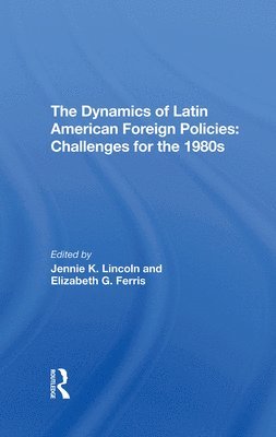 The Dynamics Of Latin American Foreign Policies 1