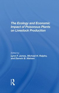 bokomslag The Ecology And Economic Impact Of Poisonous Plants On Livestock Production