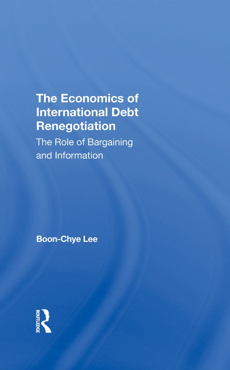 Boon-Chye Lee - Economics Of International Debt Renegotiation, Inbunden