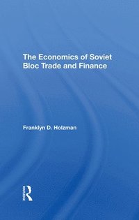 bokomslag The Economics Of Soviet Bloc Trade And Finance