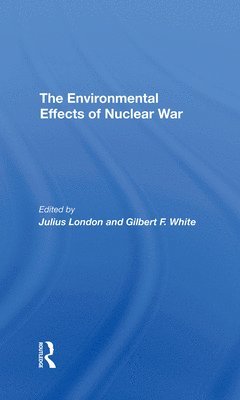 Julius London, Gilbert F White, Gilbert F. White - Environmental Effects Of Nuclear War, Inbunden
