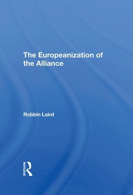 Robbin F Laird, Robbin F. Laird - Europeanization Of The Alliance, Inbunden