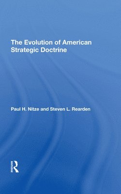 Steven L Rearden, Steven L. Rearden - Evolution Of American Strategic Doctrine, Inbunden