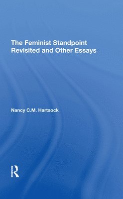 The Feminist Standpoint Revisited, And Other Essays 1