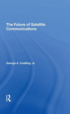 George A Codding, George A. Codding - Future Of Satellite Communications, Inbunden