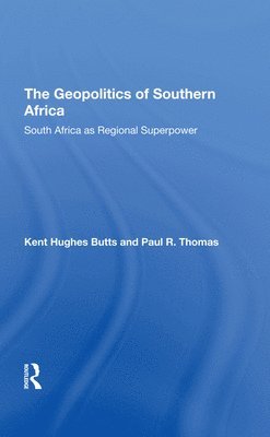 Kent H Butts, Paul R Thomas, Kent H. Butts, Paul R. Thomas - Geopolitics Of Southern Africa, Inbunden