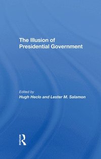 bokomslag The Illusion Of Presidential Government