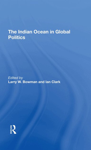 Larry W. Bowman, Ian Clark - Indian Ocean In Global Politics, Inbunden