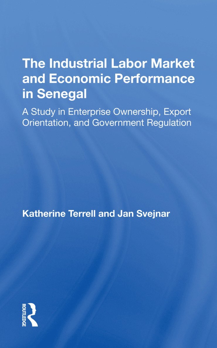 Katherine Terrell, Jan Svejnar - Industrial Labor Market And Economic Performance In Senegal, Inbunden