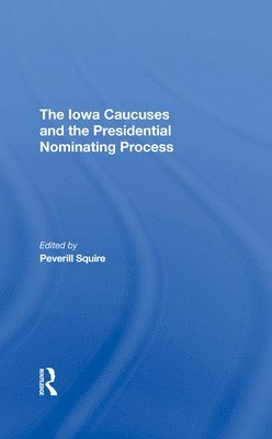 bokomslag The Iowa Caucuses And The Presidential Nominating Process