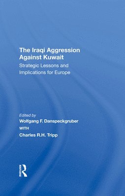 Wolfgang F. Danspeckgruber, Charles Tripp - Iraqi Aggression Against Kuwait, Inbunden